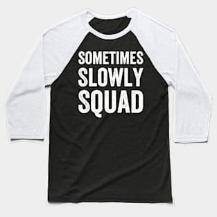 Sometimes Slowly Squad from 12 Step Alcoholics Anonymous - Text Style White Font Baseball T-Shirt